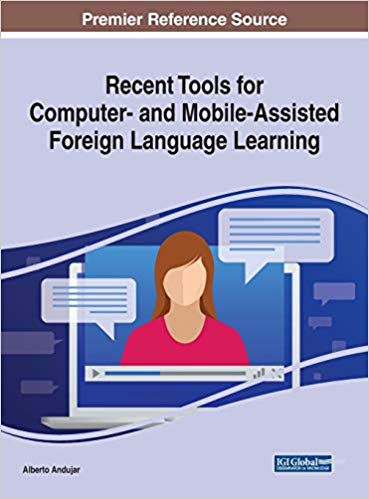 Recent Tools for Computer- and Mobile-Assisted Foreign Language Learning (Advances in Educational Technologies and Instructional Design)